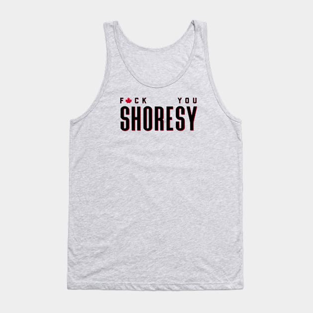 Letterkenny Fuck you Shoresy - black Tank Top by PincGeneral